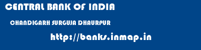 CENTRAL BANK OF INDIA  CHANDIGARH SURGUJA DHAURPUR   banks information 